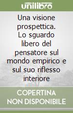 Una visione prospettica. Lo sguardo libero del pensatore sul mondo empirico e sul suo riflesso interiore