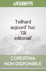 Teilhard aujourd' hui: "Gli editoriali" libro