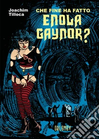 Che fine ha fatto Enola Gaynor?