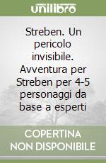 Streben. Un pericolo invisibile. Avventura per Streben per 4-5 personaggi da base a esperti libro