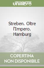 Streben. Oltre l'Impero. Hamburg libro