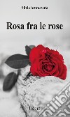 Rosa fra le rose libro