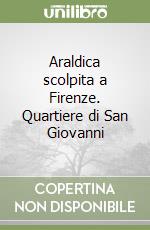 Araldica scolpita a Firenze. Quartiere di San Giovanni libro