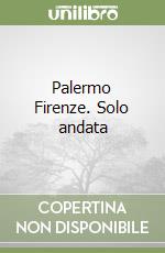 Palermo Firenze. Solo andata libro