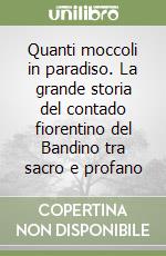 Quanti moccoli in paradiso. La grande storia del contado fiorentino del Bandino tra sacro e profano libro