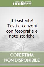 R-Esistente! Testi e canzoni con fotografie e note storiche