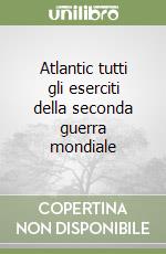 Atlantic tutti gli eserciti della seconda guerra mondiale