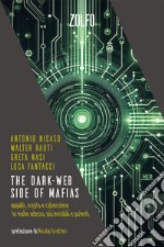 The dark-web side of mafias. Appalti, crypto e cybercrime. Le mafie adesso, più invisibili e potenti libro