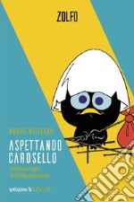 Aspettando Carosello. Specchio e sogno di un'Italia spensierata libro