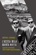 L'ascesa della quarta mafia. Espansione e metamorfosi della criminalità organizzata foggiana libro