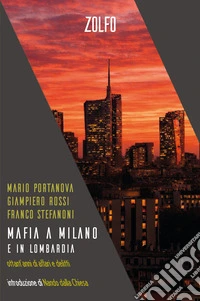 Mafia a Milano e in Lombardia. Ottant'anni di affari e delitti libro