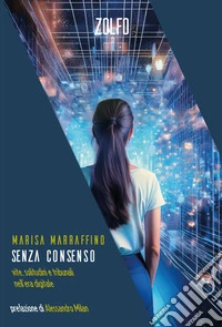 Senza consenso. Vite, solitudini e tribunali nell'era digitale libro