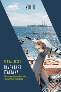 Diventare italiana. L'avventura sentimentale e politica di una tedesca nel Belpaese libro