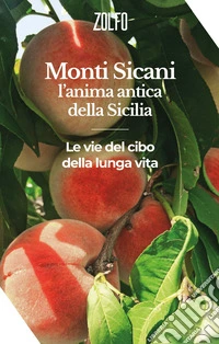 Monti Sicani, l'anima antica della Sicilia. Le vie del cibo e della lunga vita libro