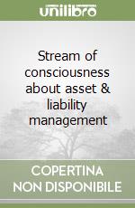 Stream of consciousness about asset & liability management libro