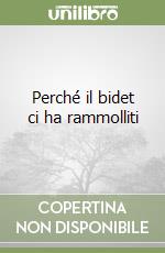 Perché il bidet ci ha rammolliti libro