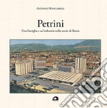 Petrini. Una famiglia e un'industria nella storia di Bastia libro