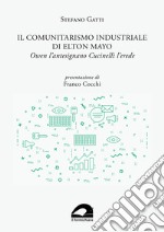 Il comunitarismo industriale di Elton Mayo. Owen l'antesignano Cucinelli l'erede libro