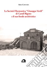 La Società Filarmonica «Giuseppe Verdi» di Castel Rigone e il suo fondo archivistico