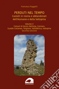 Castelli in rovina e abbandonati dell'Assisano e della Valtopina libro