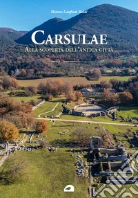 Carsulae. Alla scoperta dell'antica città libro
