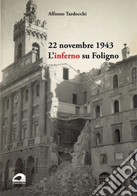 22 novembre 1943. L'inferno su Foligno libro