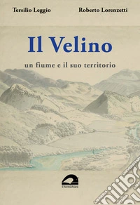Il Velino. Un fiume e il suo territorio. Testo inedito della relazione storica del progetto per il parco fluviale del Velino. 1988-1989 libro