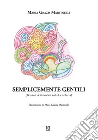 Semplicemente gentili. Pensieri dei bambini sulla gentilezza. Ediz. illustrata libro
