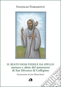 Il beato dom Fedele da Spello, monaco e abate del monastero di San Silvestro di Collepino libro