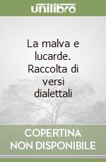 La malva e lucarde. Raccolta di versi dialettali