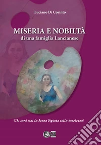 Miseria e nobiltà di una famiglia Lancianese libro