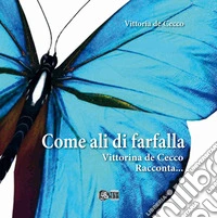 Come ali di farfalla. Vittorina De Cecco racconta libro