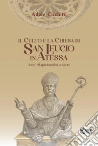 Il culto e la chiesa di San Leucio. «Luce di spiritualità ed arte» libro