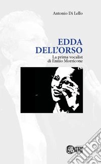 Edda Dell'Orso. La prima vocalist di Ennio Morricone libro