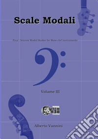 Scale modali. Four-Octaves Modal Scales for Bass clef instruments. Ediz. per la scuola. Vol. 3 libro