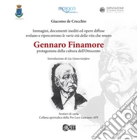 Gennaro Finamore protagonista della cultura dell'Ottocento. Immagini, documenti ed opere diffuse svelano e ripercorrono le varie età della vita che resero