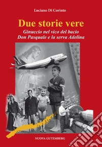 Due storie vere. Ginuccio nel vicolo del bacio-Don Pasquale e la serva Adelina