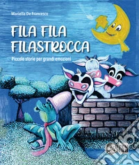 Fila, fila, filastrocca. Piccole storie per grandi emozioni
