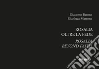 Rosalia. Oltre la fede. Ediz. italiana e inglese libro