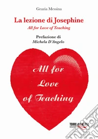La lezione di Josephine. All for love of teaching libro