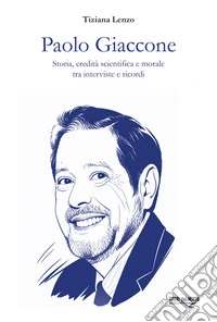 Paolo Giaccone. Storia, eredità scientifica e morale tra interviste e ricordi libro