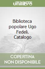 Biblioteca popolare Ugo Fedeli. Catalogo libro