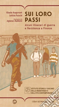 Sui loro passi. Alcuni itinerari di guerra e Resistenza a Firenze libro