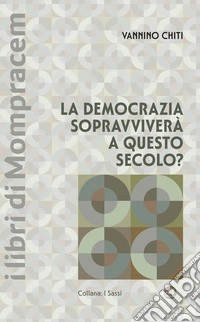 La democrazia sopravviverà a questo secolo? libro