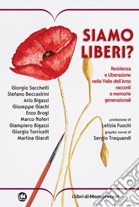 Siamo liberi? Resistenza e Liberazione nella Valle dell'Arno. Racconti e memorie generazionali libro