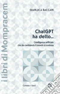 ChatGPT ha detto... L'intelligenza artificiale che sta cambiando il mondo si confessa libro