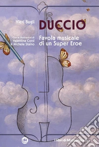 Duccio. Favola musicale di un Super Eroe libro