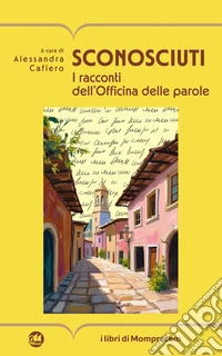 Sconosciuti. I racconti dell'Officina delle parole libro