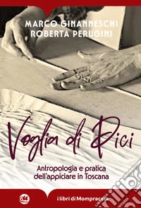 Voglia di Pici. Antropologia e pratica dell'appiciare in Toscana. Ediz. illustrata libro