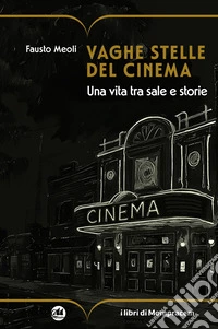 Vaghe stelle del cinema. Una vita tra sale e storie libro